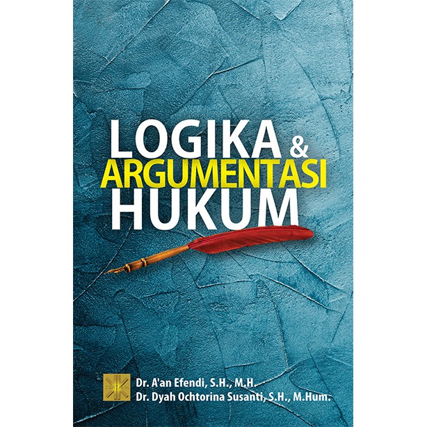 

BUKU LOGIKA DAN ARGUMENTASI HUKUM - Dr. A’an Efendi, S.H., M.H.