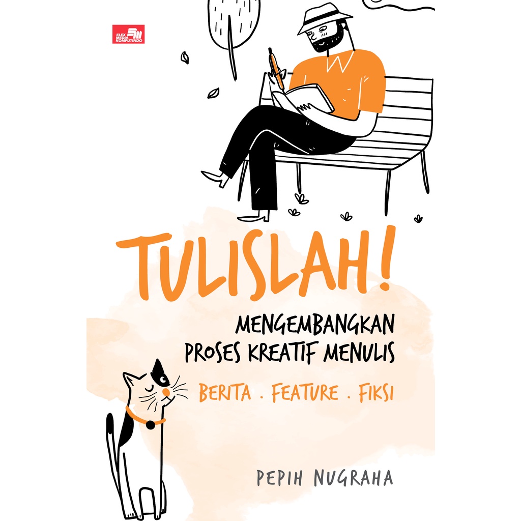 Buku Bisnis TULISLAH! Mengembangkan Proses Kreatif Menulis Berita . Feature . Fiksi by Pepih Nugraha-1