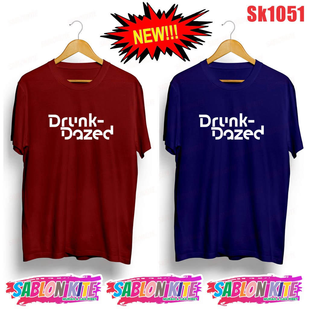 MURAH!!! KAOS DRUNK DAZED SABLON 1 WARNA  SK1051 UNISEX COMBED 30S KPOP