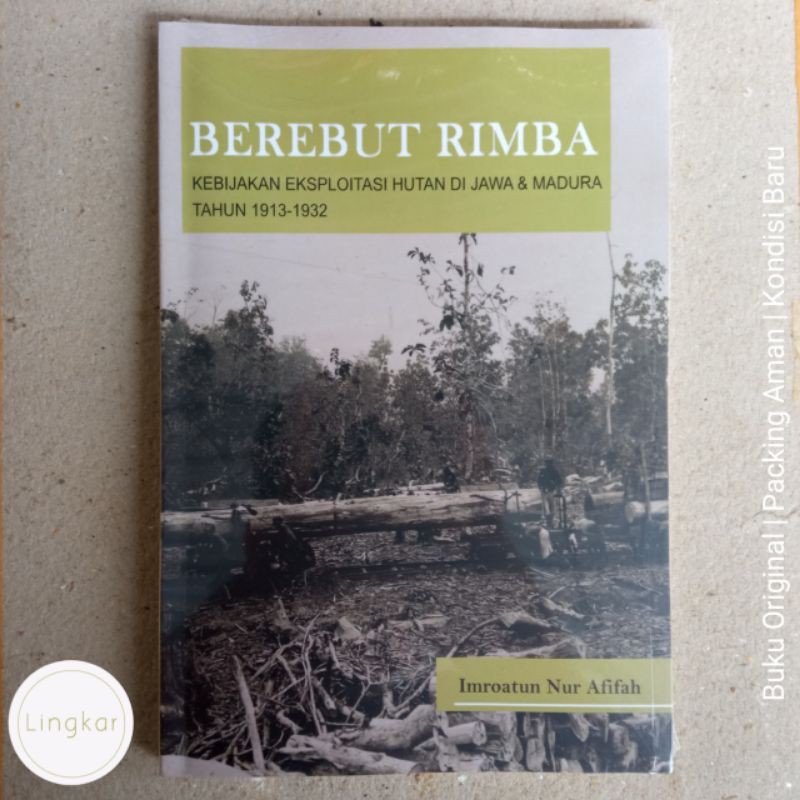 Berebut Rimba Kebijakan Eksploitasi Hutan di Jawa dan Madura Tahun 1913-1932 [original]