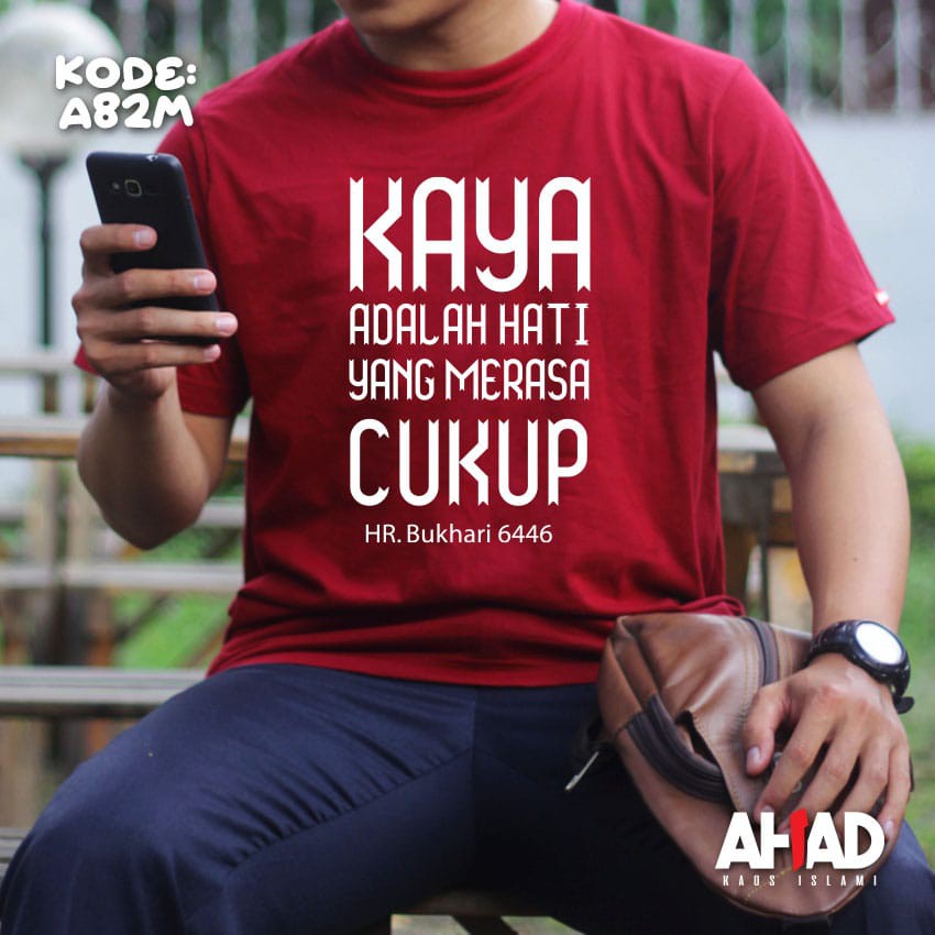 Kaos Islami Ahad-Kaya adalah hati yang merasa cukup A82