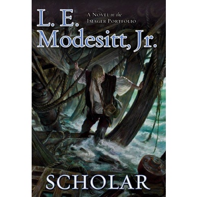 

MUST HAVE!! SCHOLAR: THE FOURTH BOOK OF THE IMAGER PORTFOLIO - L. E. MODESITT JR. TERBARU