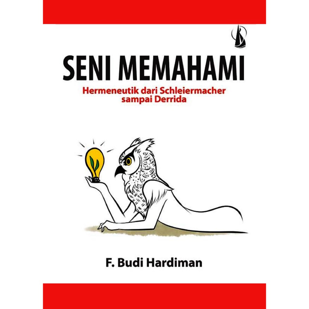 

Seni Memahami Hermeneutik dari Schleiermacher sampai Derrida **BUKU**