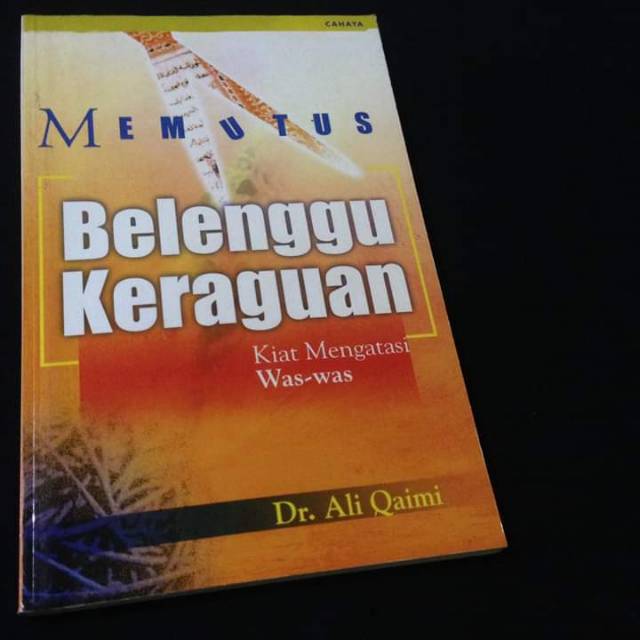 MEMUTUS BELENGGU KERAGUAN - Kiat Mengatasi Was-was - Dr Ali Qaimi - Buku Ahlulbait - Penerbit Cahaya