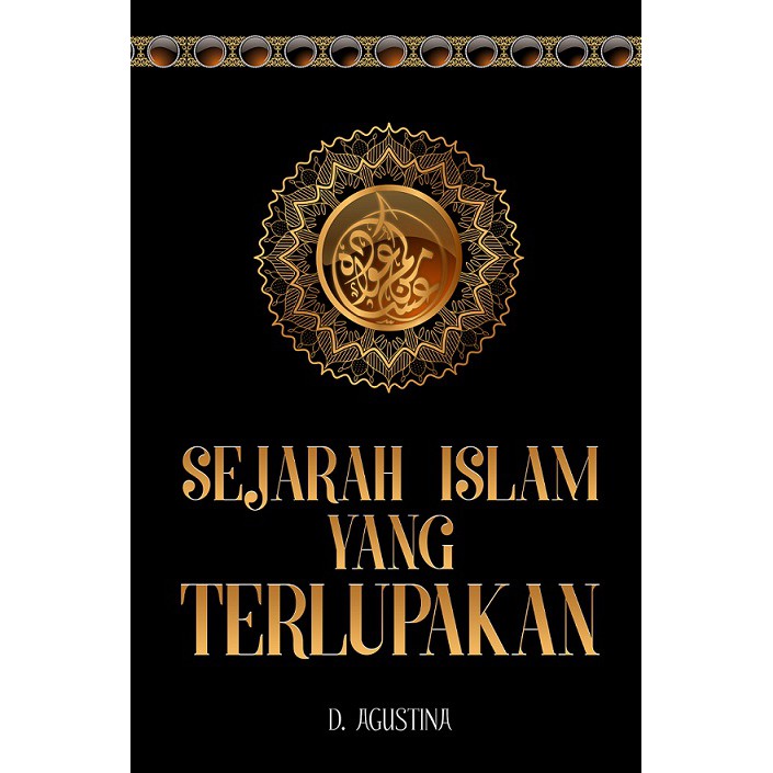 Sejarah Islam Yang Terlupakan [HC] - D. Agustina