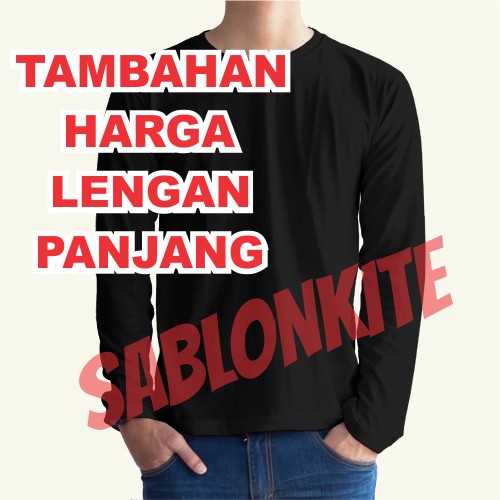 (BUKAN BAJU)TAMBAHAN BIAYA LENGAN PANJANG / LONG SLEEVES SABLON KITE