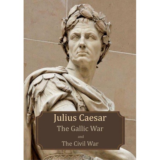 Julius Caesar The Gallic War And The Civil War -Caius Julius-2012
