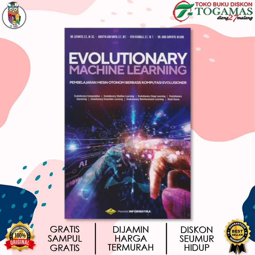 EVOLUTIONARY MACHINE LEARNING (PEMBELAJARAN MESIN OTONOM BERBASIS KOMPUTASI EVOLUSIONER) / SUYANTO