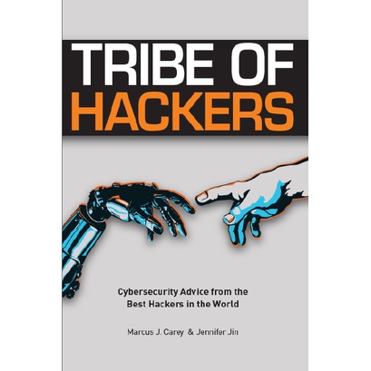 Tribe of Hackers: Cybersecurity Advice from the Best Hackers in the World