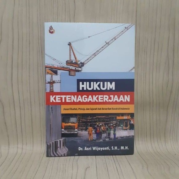 

BUKU HUKUM KETENAGAKERJAAN, Dr. Asri Wijayanti, S.H., M.H.