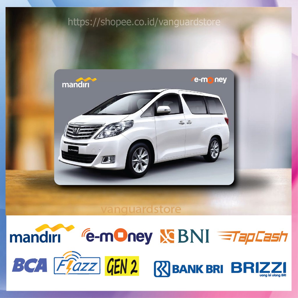 KARTU E MONEY E TOLL TOYOTA ALPHARD MOBIL 24 EMONEY MANDIRI FLAZZ BCA BNI TAPCASH BRIZZI BRI