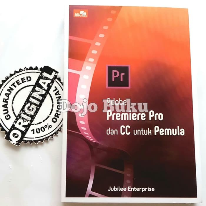 Adobe Premiere Pro Dan Cc Untuk Pemula by Jubilee Enterprise