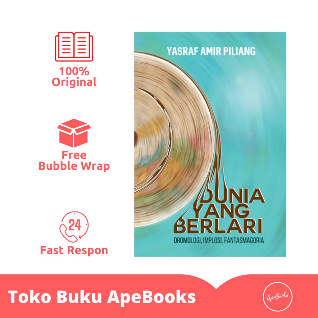 Yasraf Amir Piliang - Buku Dunia yang Berlari: Dromologi, Implosi, Fantasmagoria (ORI/Asli)