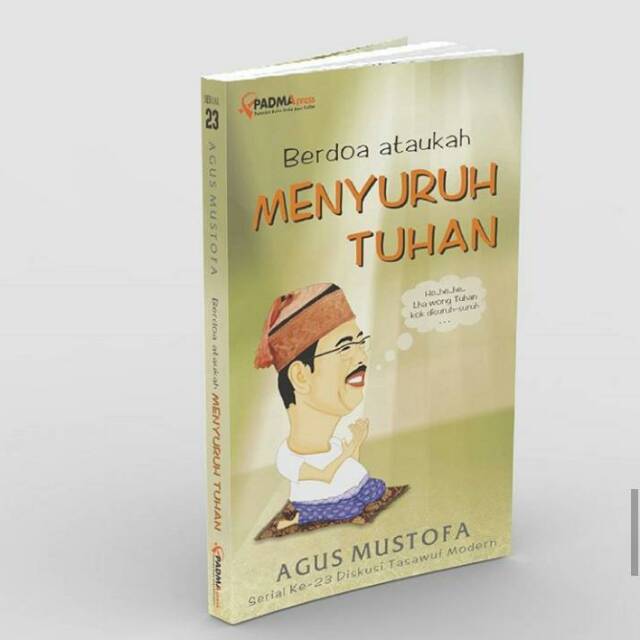 Berdoa ataukah menyuruh Tuhan - Agus Mustofa