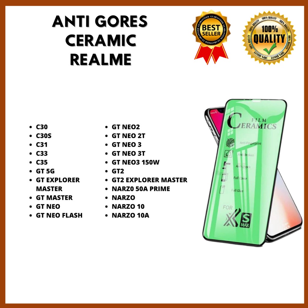 TEMPERED GLASS CERAMIC - REALME C30-C30S-C31-C33-C35-GT 5G-GT EXPLOLER MASTER-GTMASTER-GT NEO-GT NEO FLASH-GT NEO 2-GT NEO 2T-GT NEO 3-GT NEO 3T-GT NEO3 150W-GT2-GT2 EXPLOLER MASTER-NARZO 50A PRIME-NARZO-NARZO 10-NARZO 10A