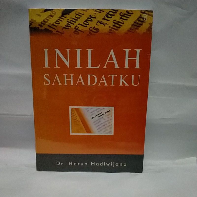 INILAH SAHADATKU ( Dr. Harun HADIWIJONO )