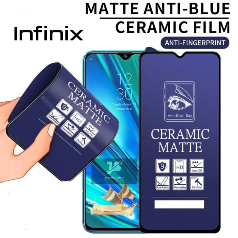 TEMPERED GLASS MATTE CERAMIC ANTI BLUE LIGHT ANTI GLARE FULL COVER INFINIX HOT 8 9 PLAY 10 10 PLAY NOTE 8 SMART 5 HOT 9 10S NOTE 11 11 PRO HOT 11 11S 11S NFC NOTE 11 NFC 11S HOT 12 12 PLAY SMART 6+ 7 NOTE 12 12I HOT 20 PLAY 20S 20I 20 5G 20 NOTE 30 PRO