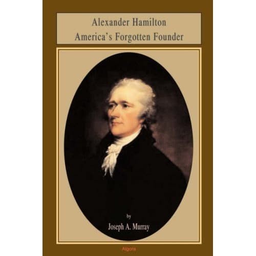 Alexander Hamilton America's Forgotten Founder -Joseph-2007