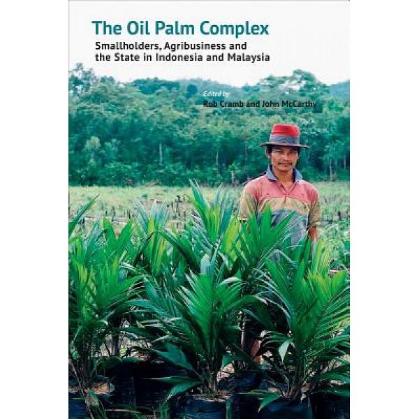 The Oil Palm Complex: Smallholders, Agribusiness and the Sta - 9789814722063 - Buku Ori Periplus