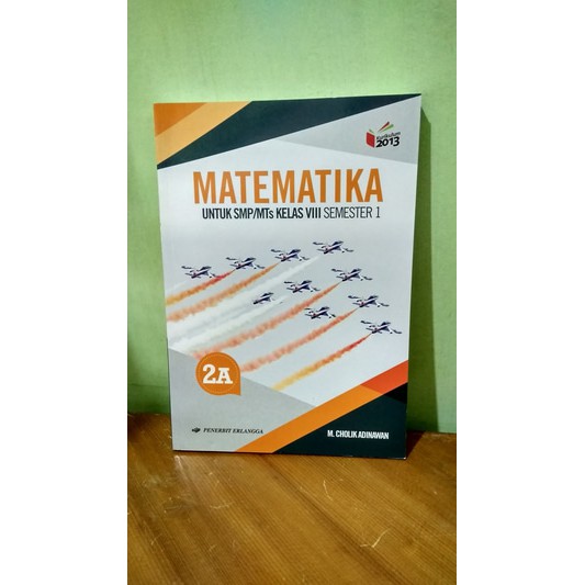 MATEMATIKA 2A UNTUK SMP MTs KELAS VIII SEMESTER 1 K13N ERLANGGA