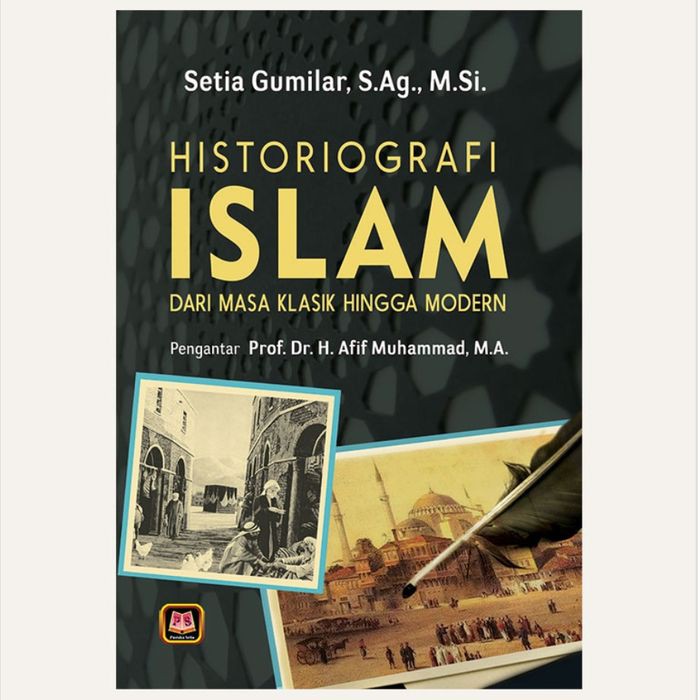 HISTORIOGRAFI ISLAM DARI MASA KLASIK HINGGA MODERN Setia Gumilar, S.Ag, M.Si. PUSTAKA SETIA ORIGINAL