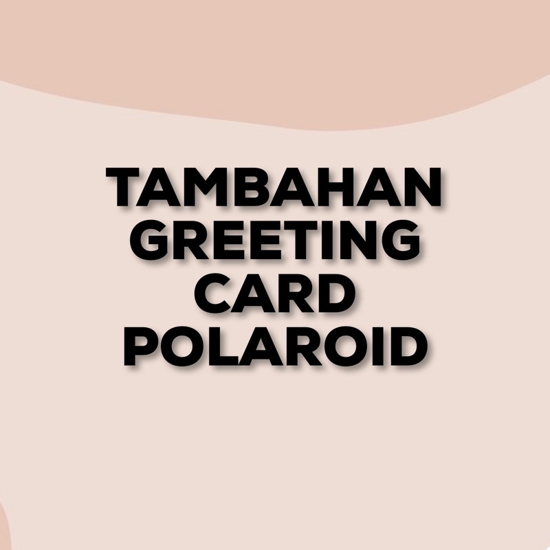 

TAMBAHAN GREETING CARD / POLAROID