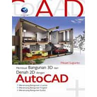 Buku membuat bagunan 3d dari denah 2d dengan autocad - Mikael Sugianto