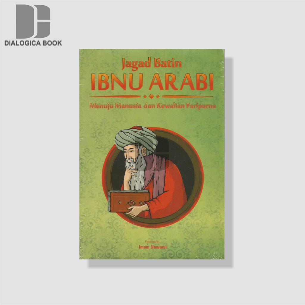 JAGAD BATIN IBNU ARABI: Menuju Manusia dan Kewalian Paripurna - Ibnu Arabi