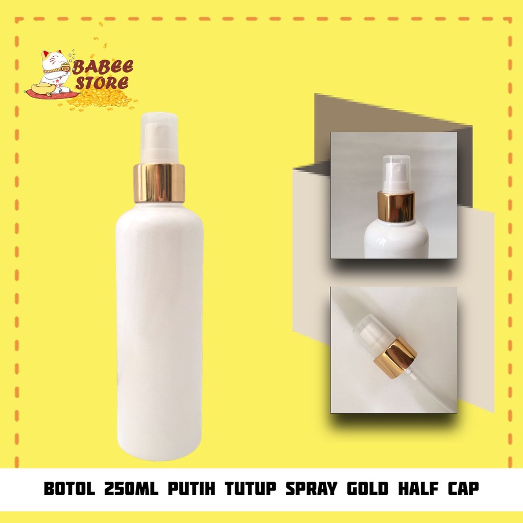 BABEE - BOTOL PUTIH 250ML SPRAY GOLD SILVER HALF CAP/ BOTOL SPRAY 250ML PUTIH / BOTOL 250ML PUTIH