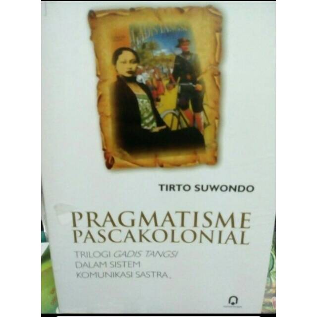 Pragmatisme Pascakolonial trilogi Gadis Tangsi dalam sistem Komunikasi Sastra - Tirto Suwondo