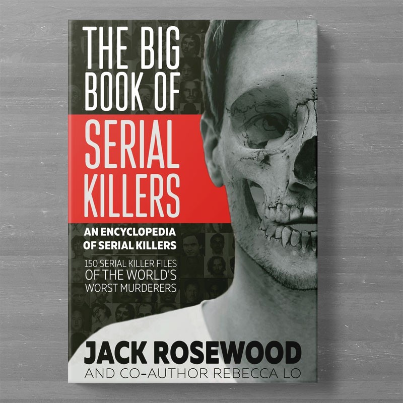 The Big Book Of Serial Killers Jack Rosewood True Crime