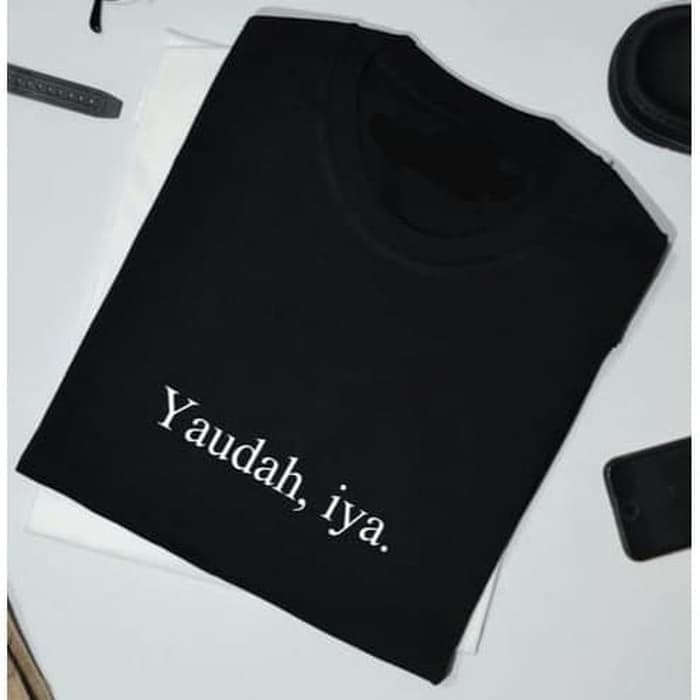 Kaos Tshirt Baju Combed 30S Distro YAUDAH iYA YA UDAH UDA polos custom indonesia sudah pria wanita