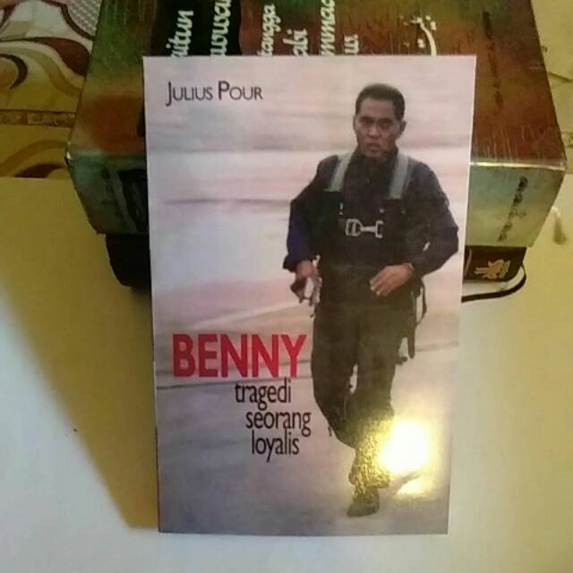 BENNY. tragedi  seorang loyalis