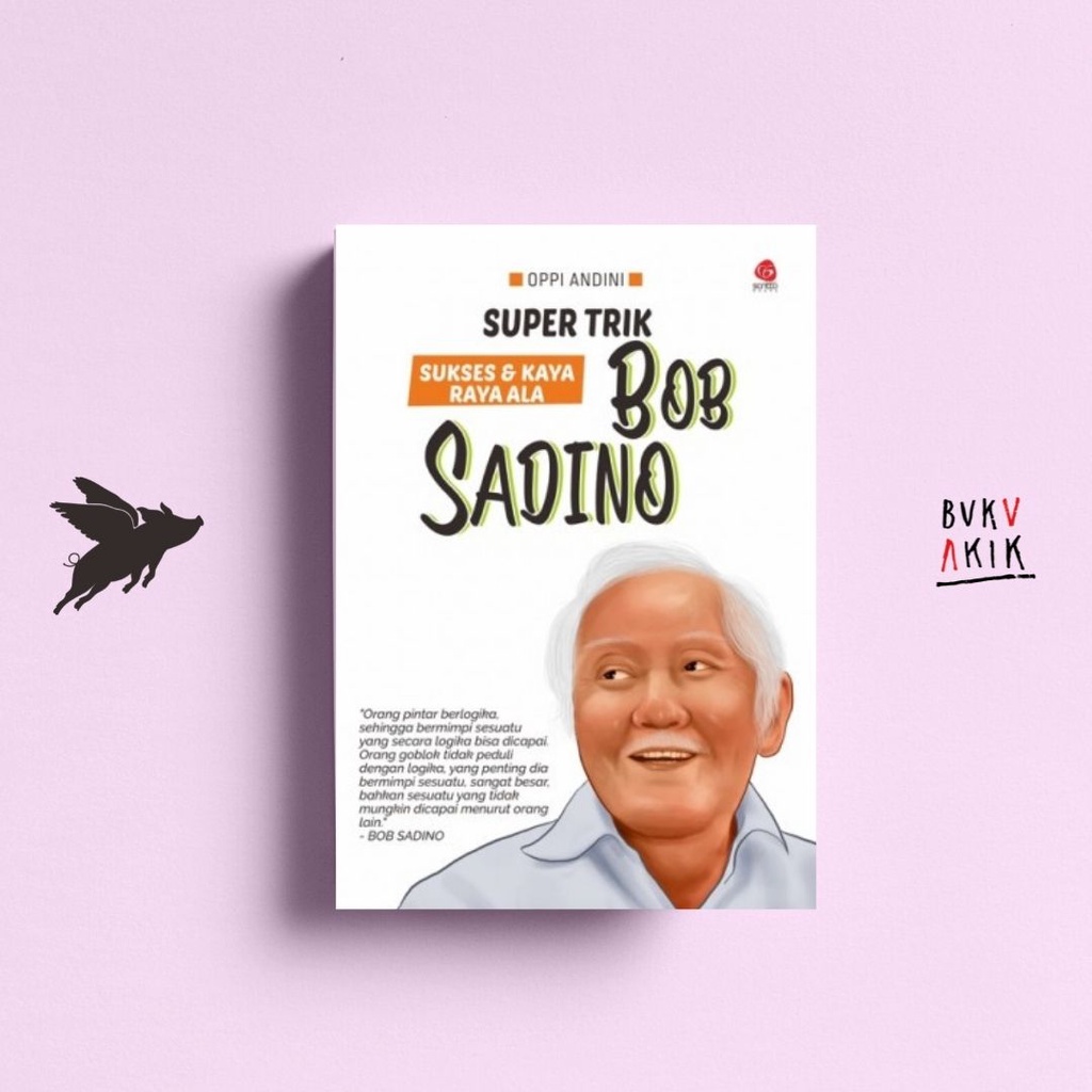 Super Trik Sukses dan Kaya Ala Bob Sadino - Oppi Andini