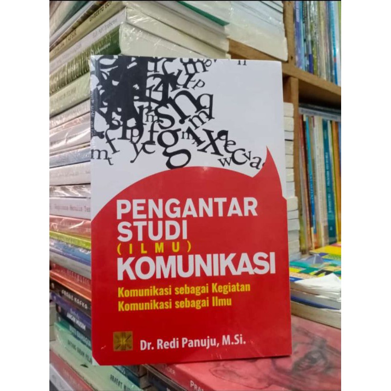 PENGANTAR STUDI ( ILMU ) KOMUNIKASI: Komunikasi sebagai Kegiatan, Komunikasi sebagai Ilmu