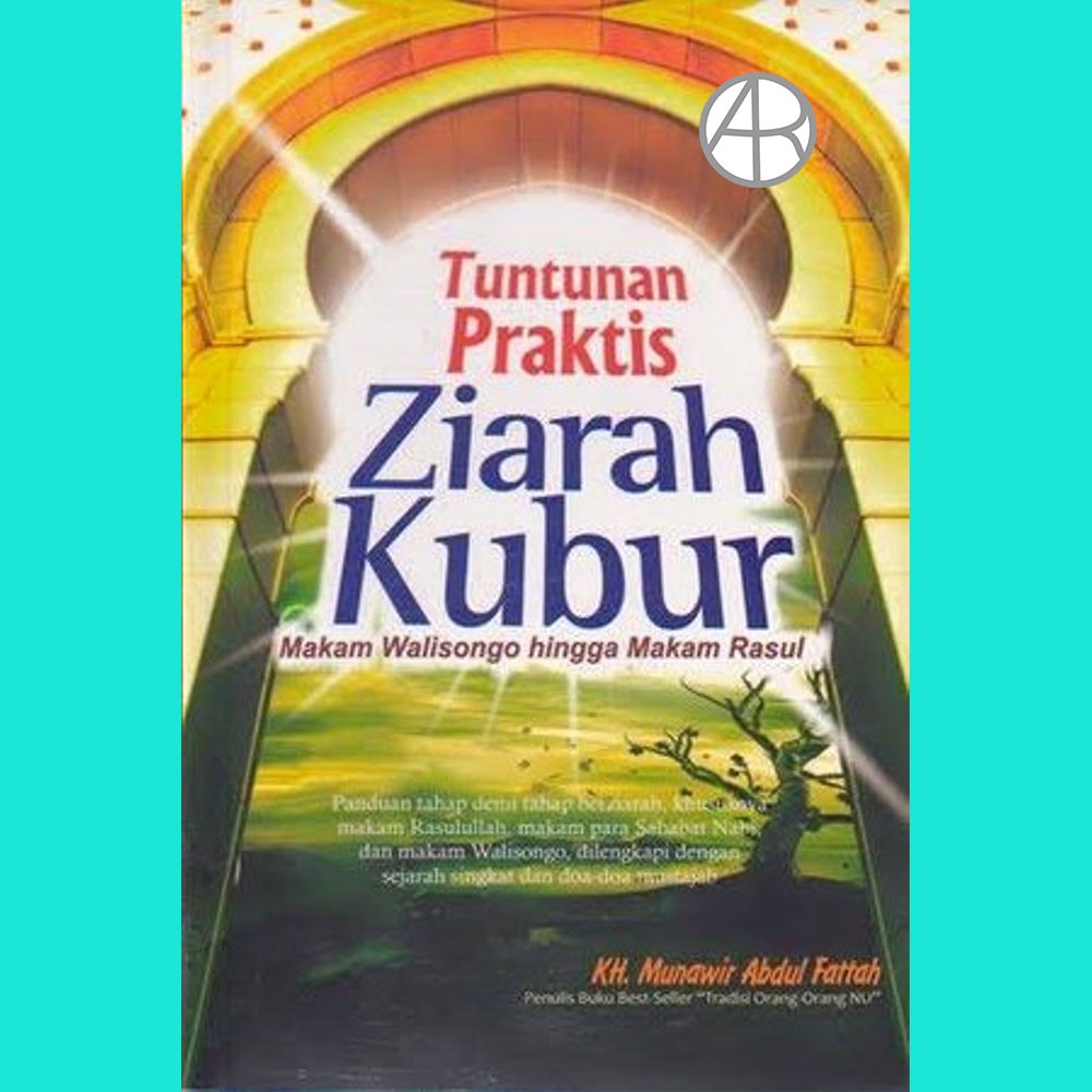 Tuntunan Praktis Ziarah Kubur Makam Walisongo Hingga Makam Rasul - H. Munawir Abdul Fattah