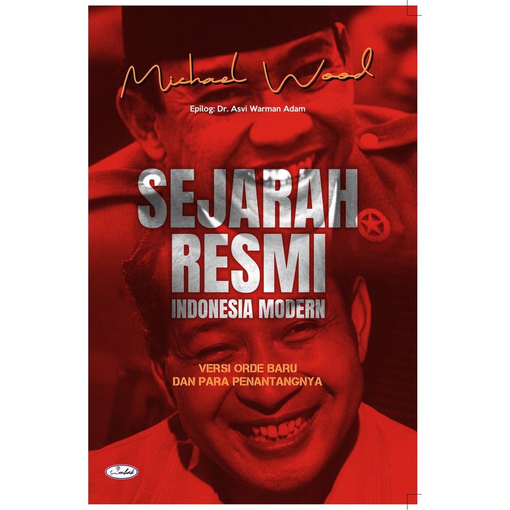 Sejarah Resmi Indonesia Modern: Versi Orde Baru dan Para Penentangnya