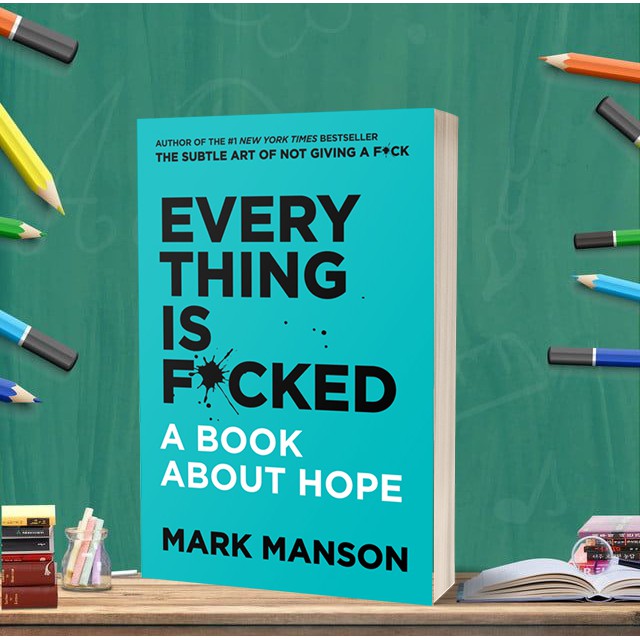 EVERY THING IS F*CKED by Mark Manson