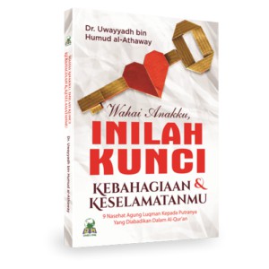 Wahai Anakku Inilah Kunci Kebahagiaan Dan Keselamatanmu