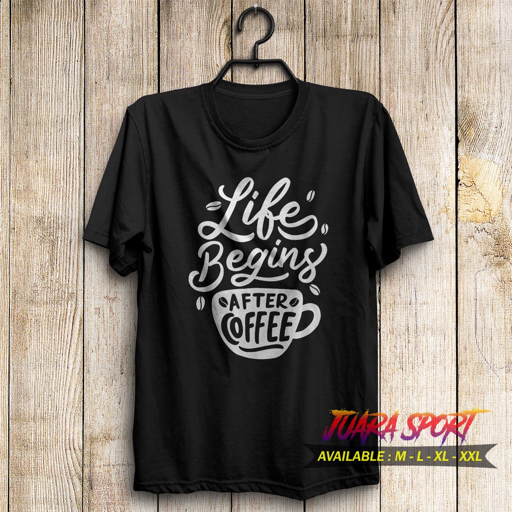 T-Shirt Kaos Cotton Combed Kaos Unisex Baju Distro Life Begins After Coffee
