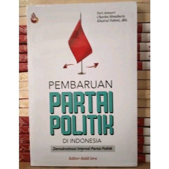 Pembaruan Partai Politik di Indonesia (Demokrasi Internal Partai Politik) - Feri Amsari, dkk