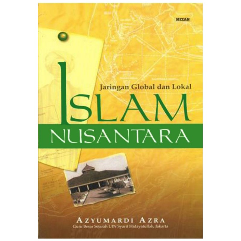Islam Nusantara. Jaringan Global dan Lokal. Azyumardi Azra