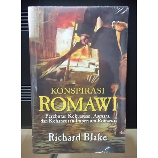 BUKU KONSPIRASI ROMAWI - Perebutan Kekuasaan, Asmara, dan Kehancuran Imperium Romawi - Richard Blake