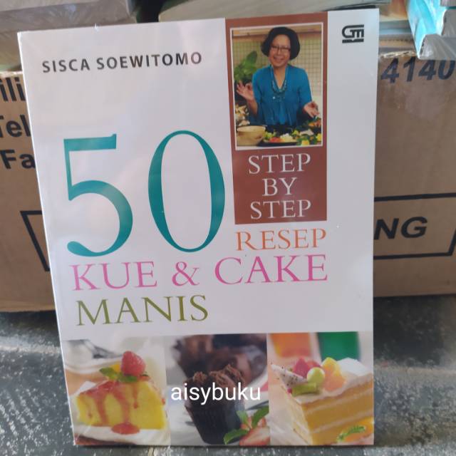 

Step by step 50 resep kue dan cake manis Sisca Soewitomo