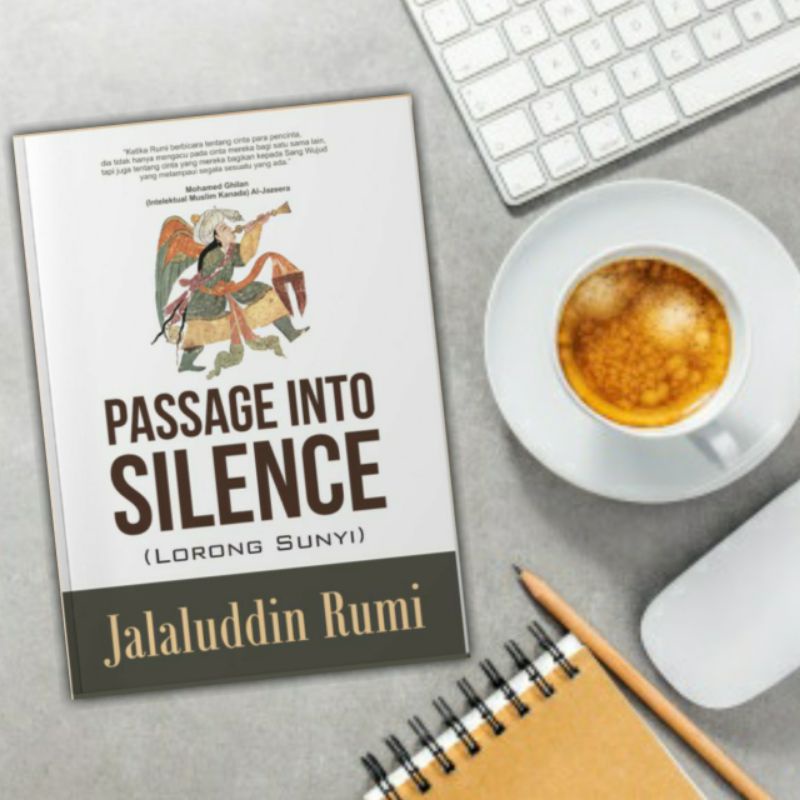 PASSAGE INTO SILENCE ( LORONG SUNYI ) JALALUDDIN RUMI