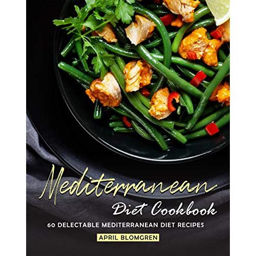 

MEDITERRANEAN DIET COOKBOOK: 60 DELECTABLE MEDITERRANEAN DIET RECIPES