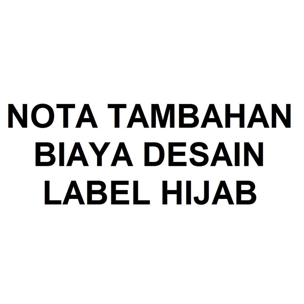 

Nota Tambahan Untuk "BIAYA DESAIN" atau "BIAYA TRACE FONT" Label Hijab