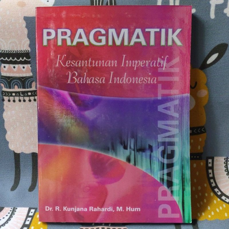 PRAGMATIK Kesantunan Imperatif Bahasa Indonesia : Dr R Kunjana Rahardi M Hum-0