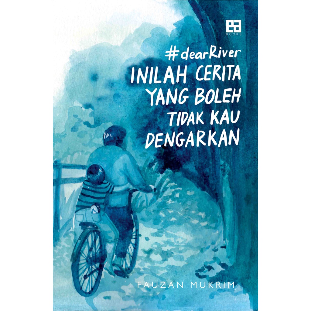 #DearRiver, Inilah Cerita yang Boleh Tidak Kau Dengarkan -- Fauzan Mukrim