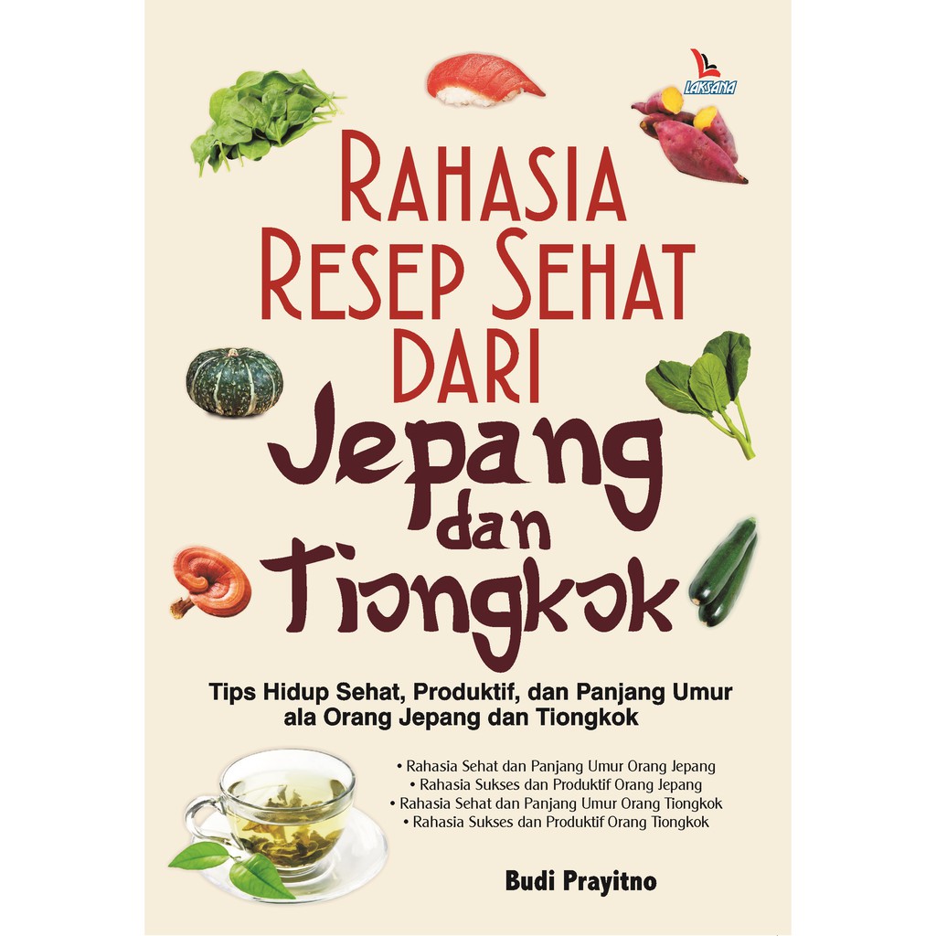 

Buku Rahasia Resep Sehat dari Jepang dan Tiongkok - LAKSANA